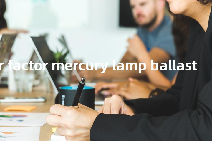 low power factor mercury lamp ballast单词图解，单词释义场景配图