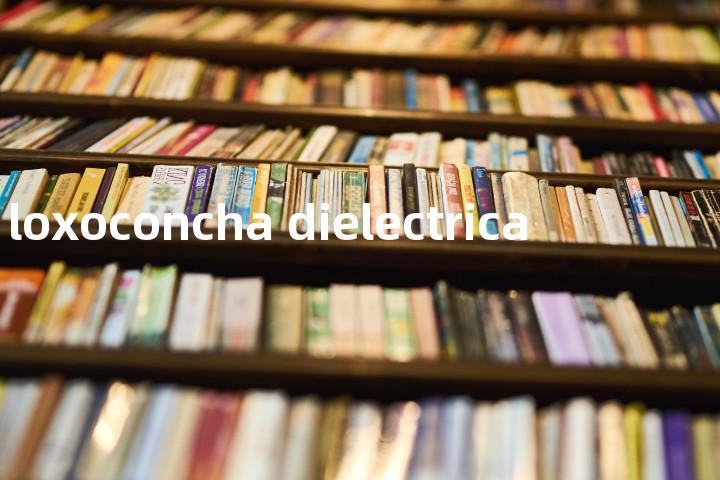 loxoconcha dielectrica单词图解，单词释义场景配图
