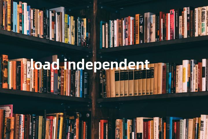 load independent单词图解，单词释义场景配图