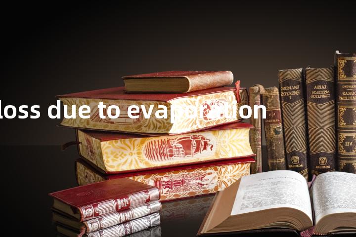 loss due to evaporation单词图解，单词释义场景配图