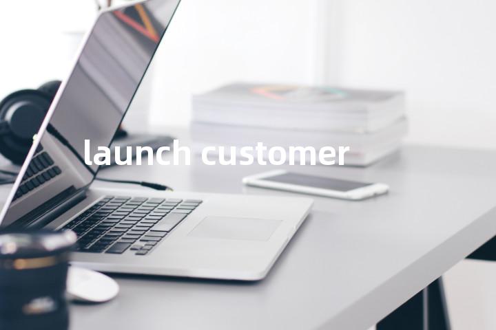 launch customer单词图解，单词释义场景配图