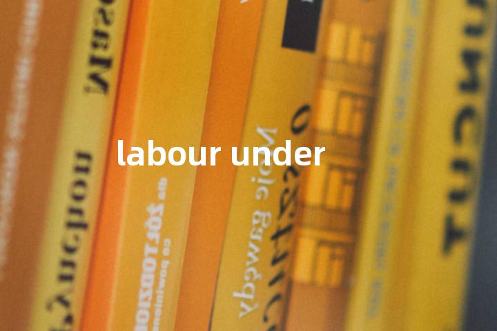 labour under单词图解，单词释义场景配图
