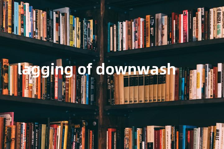 lagging of downwash单词图解，单词释义场景配图