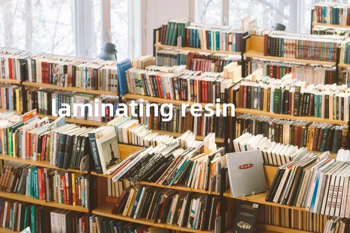 laminating resin单词图解，单词释义场景配图