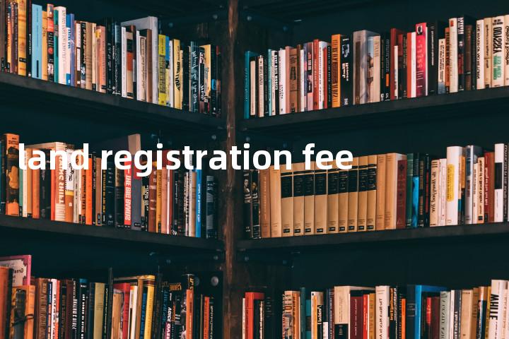 land registration fee单词图解，单词释义场景配图