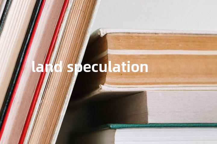 land speculation单词图解，单词释义场景配图