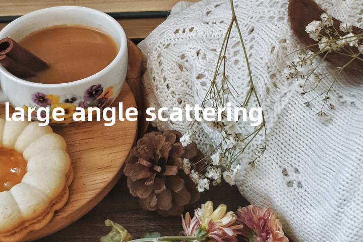 large angle scattering单词图解，单词释义场景配图