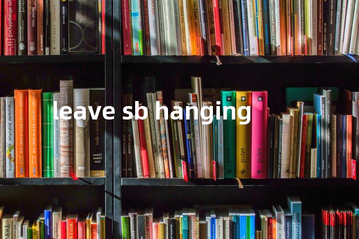 leave sb hanging单词图解，单词释义场景配图