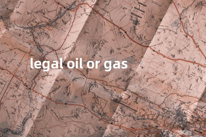 legal oil or gas单词图解，单词释义场景配图
