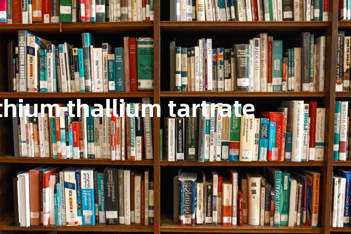 lithium thallium tartrate单词图解，单词释义场景配图