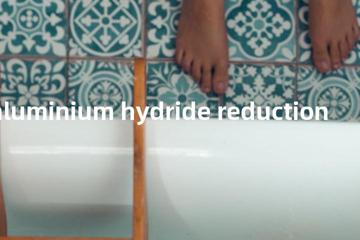 lithium aluminium hydride reduction单词图解，单词释义场景配图