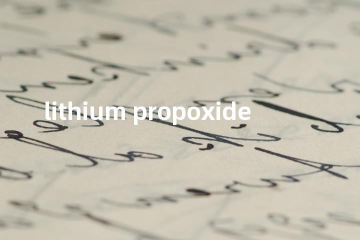 lithium propoxide单词图解，单词释义场景配图