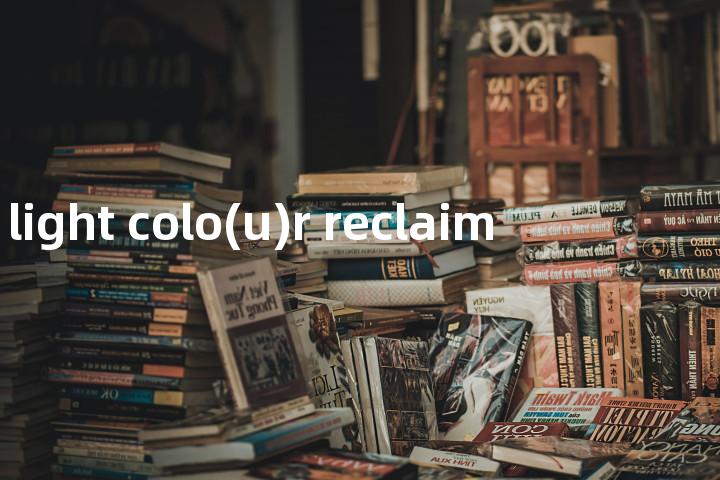 light colo(u)r reclaim单词图解，单词释义场景配图
