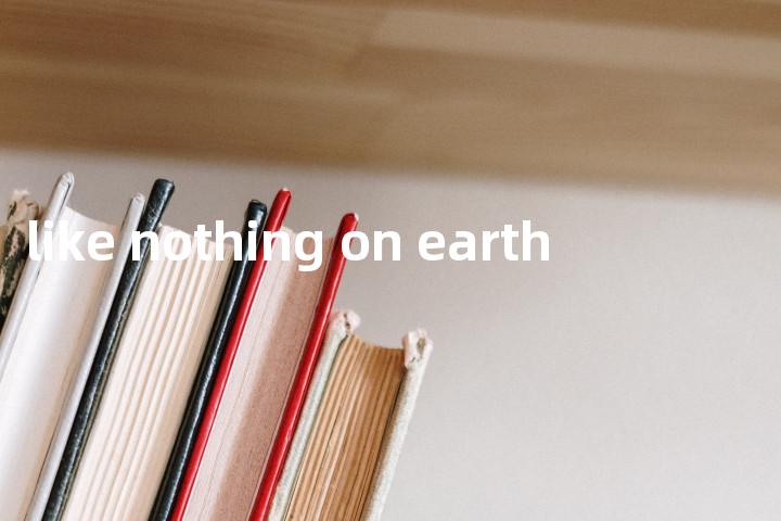 like nothing on earth单词图解，单词释义场景配图