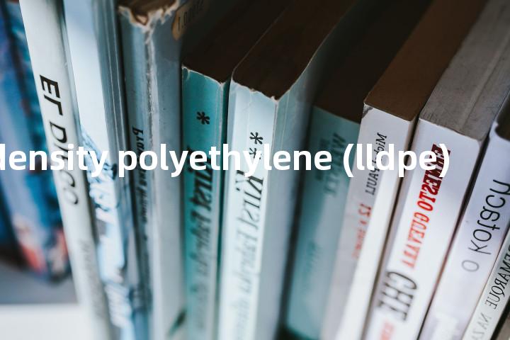 linear low density polyethylene (lldpe)单词图解，单词释义场景配图