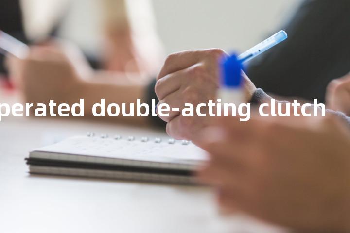 linkage-operated double-acting clutch单词图解，单词释义场景配图