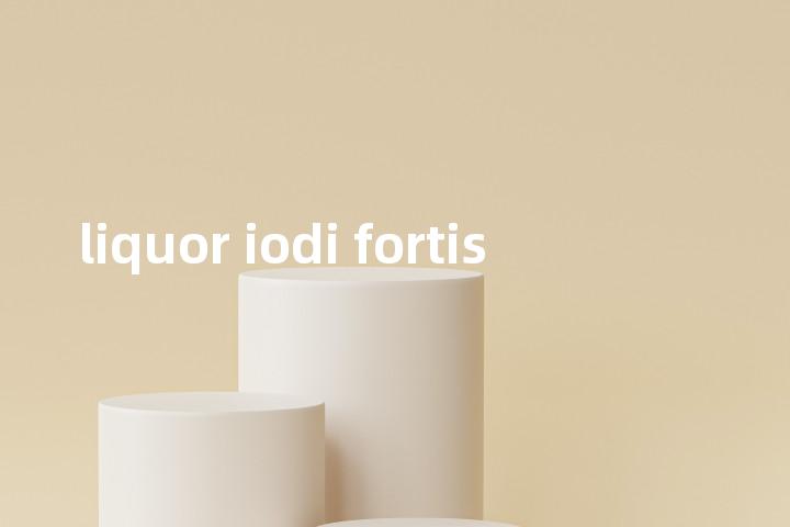 liquor iodi fortis单词图解，单词释义场景配图