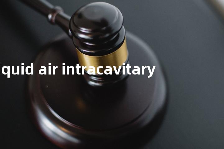 liquid air intracavitary单词图解，单词释义场景配图