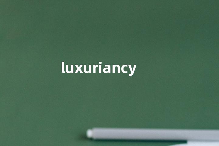 luxuriancy单词图解，单词释义场景配图