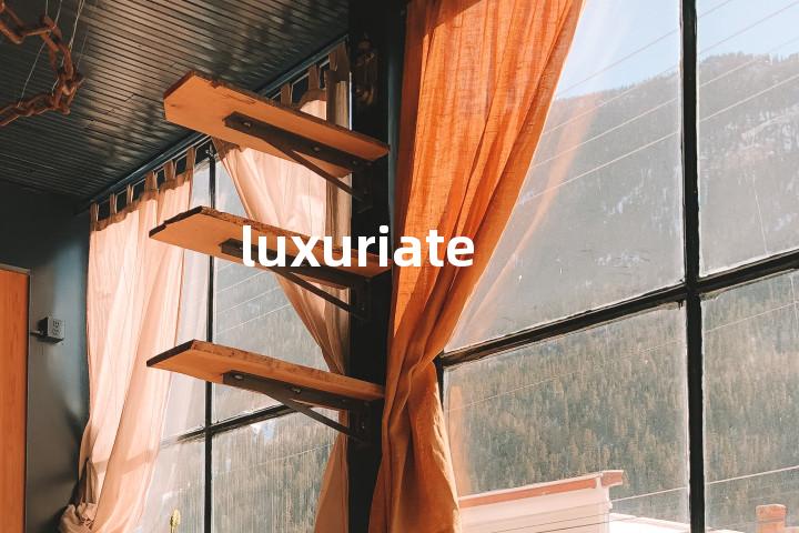 luxuriate