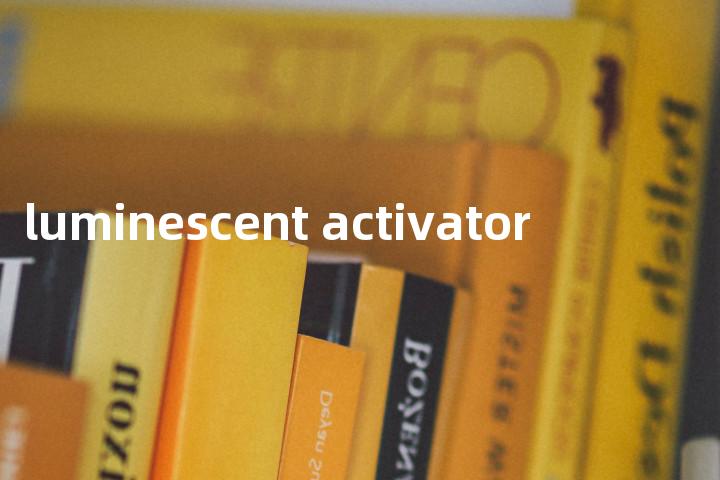 luminescent activator单词图解，单词释义场景配图