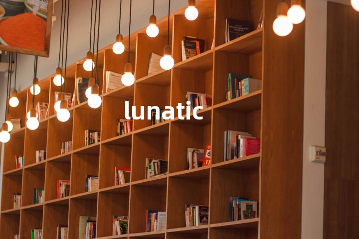 lunatic