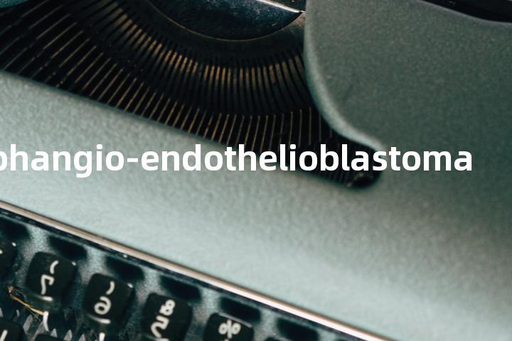 lymphangio-endothelioblastoma单词图解，单词释义场景配图
