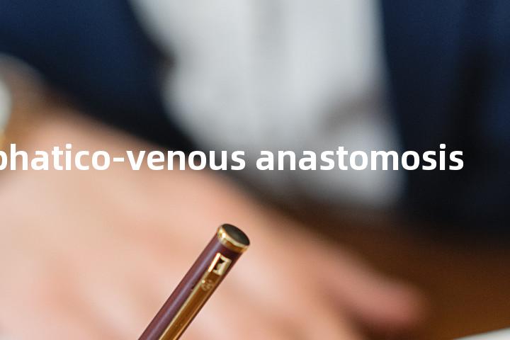 lymphatico-venous anastomosis单词图解，单词释义场景配图