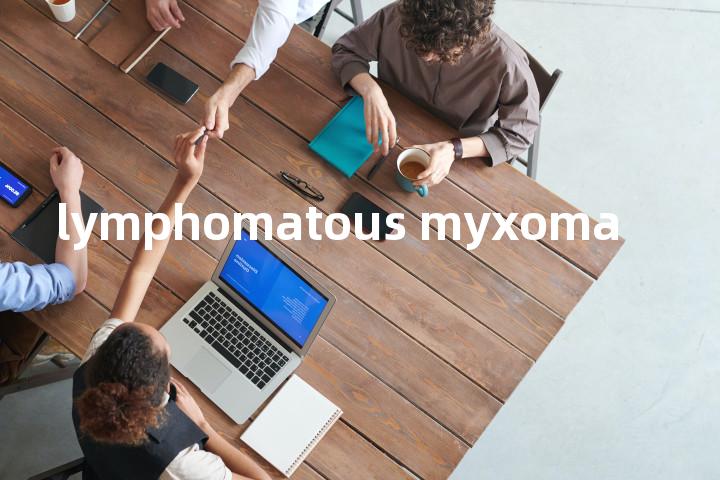 lymphomatous myxoma单词图解，单词释义场景配图