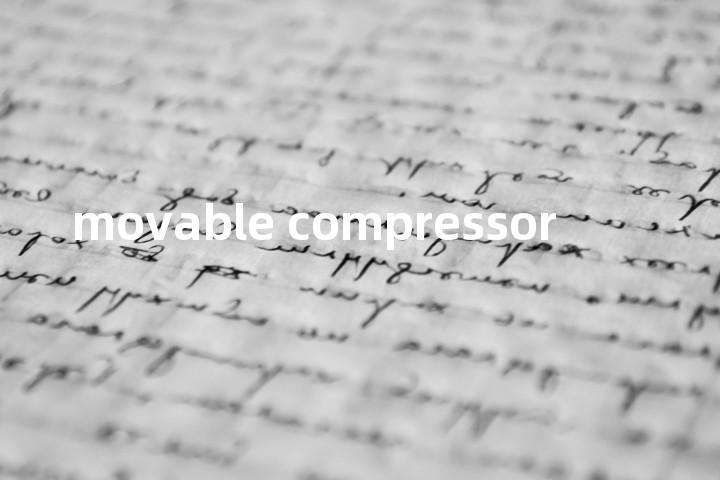 movable compressor单词图解，单词释义场景配图
