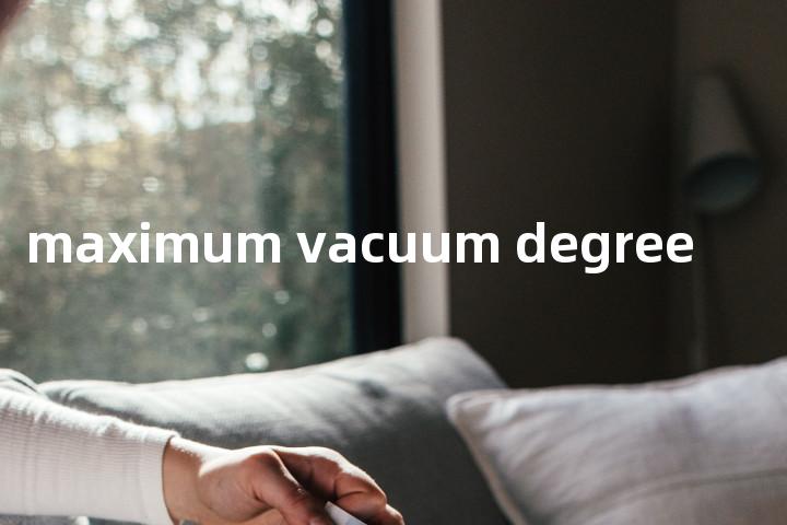 maximum vacuum degree单词图解，单词释义场景配图