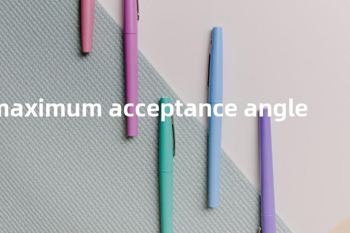maximum acceptance angle单词图解，单词释义场景配图