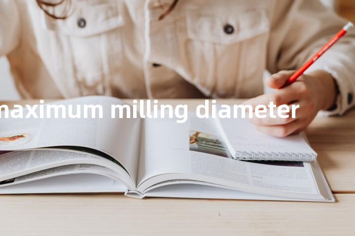 maximum milling diameter单词图解，单词释义场景配图