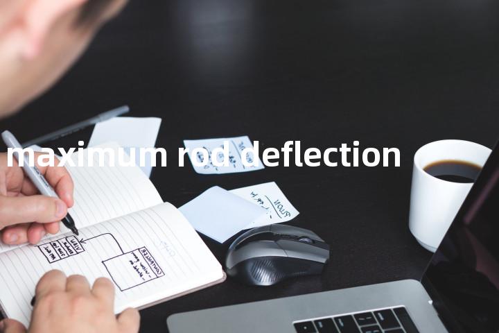 maximum rod deflection单词图解，单词释义场景配图