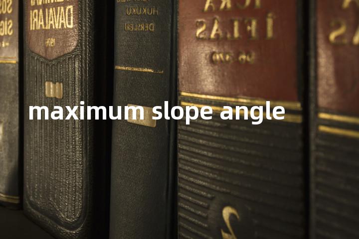 maximum slope angle单词图解，单词释义场景配图