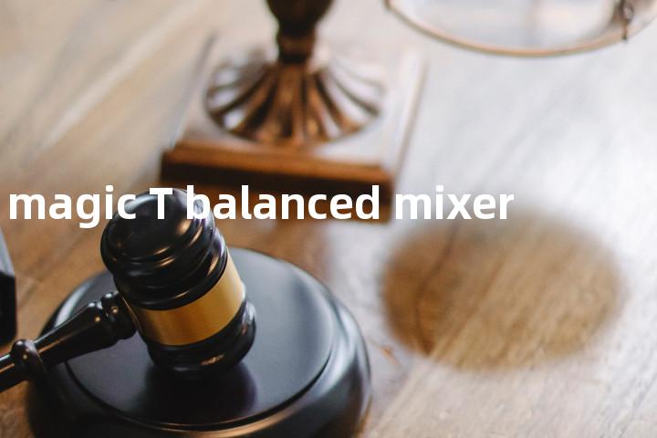 magic T balanced mixer单词图解，单词释义场景配图