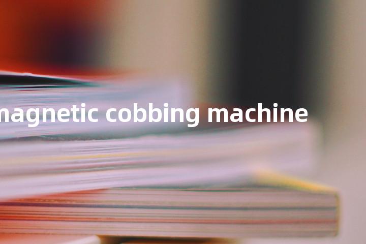 magnetic cobbing machine单词图解，单词释义场景配图
