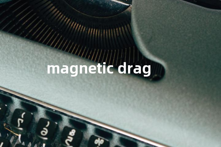 magnetic drag单词图解，单词释义场景配图