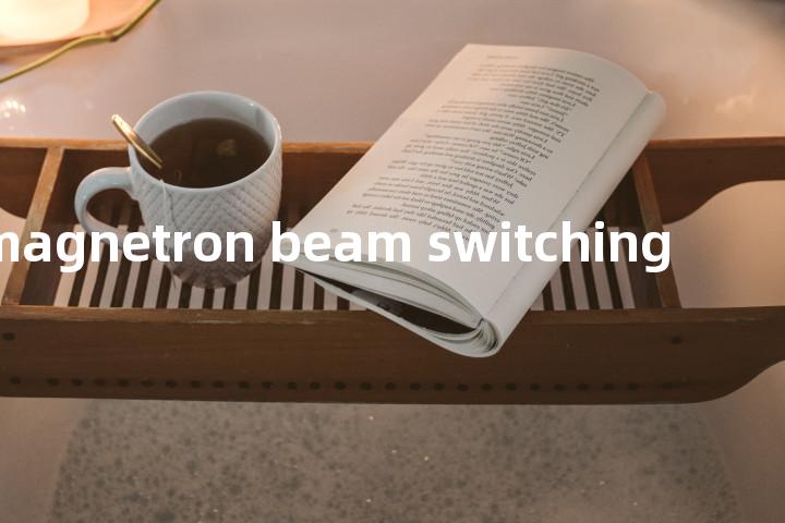 magnetron beam switching单词图解，单词释义场景配图