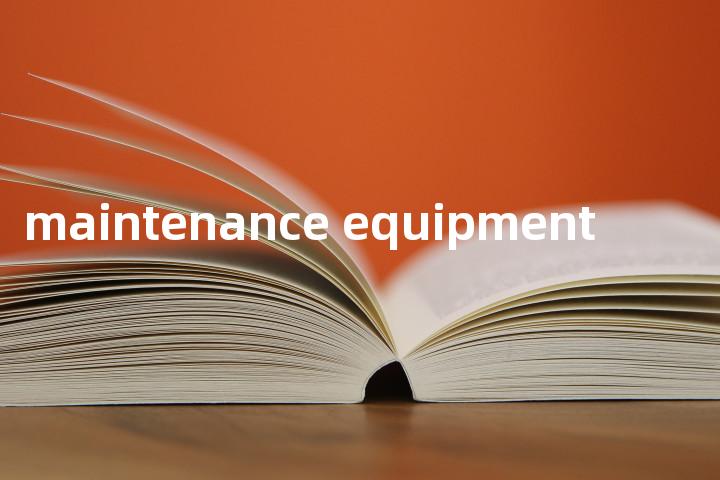 maintenance equipment单词图解，单词释义场景配图