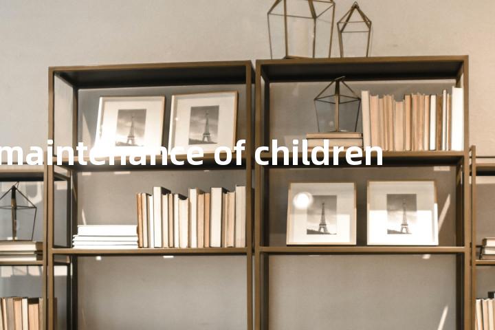 maintenance of children单词图解，单词释义场景配图