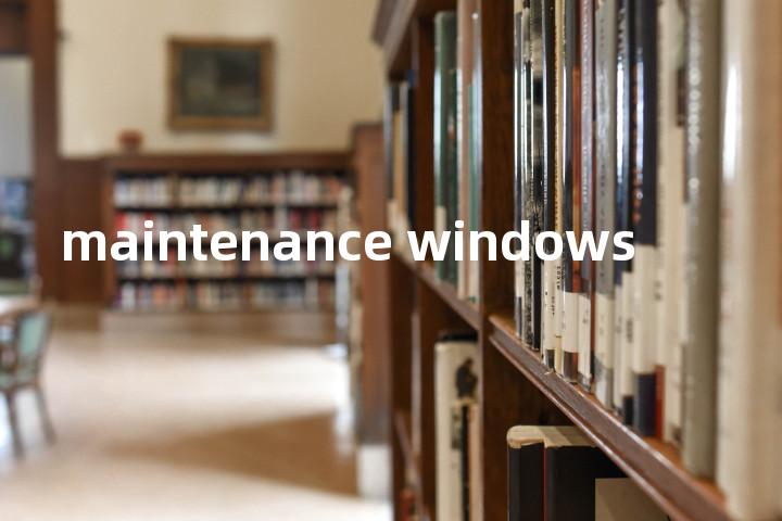 maintenance windows单词图解，单词释义场景配图