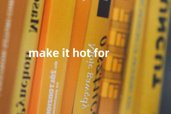 make it hot for单词图解，单词释义场景配图