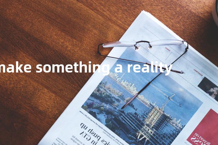 make something a reality单词图解，单词释义场景配图