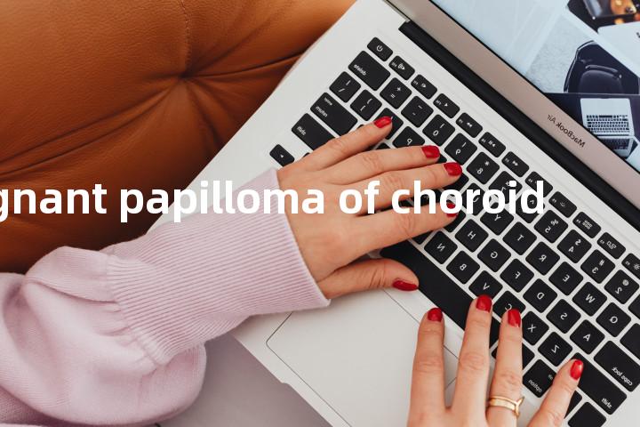 malignant papilloma of choroid单词图解，单词释义场景配图