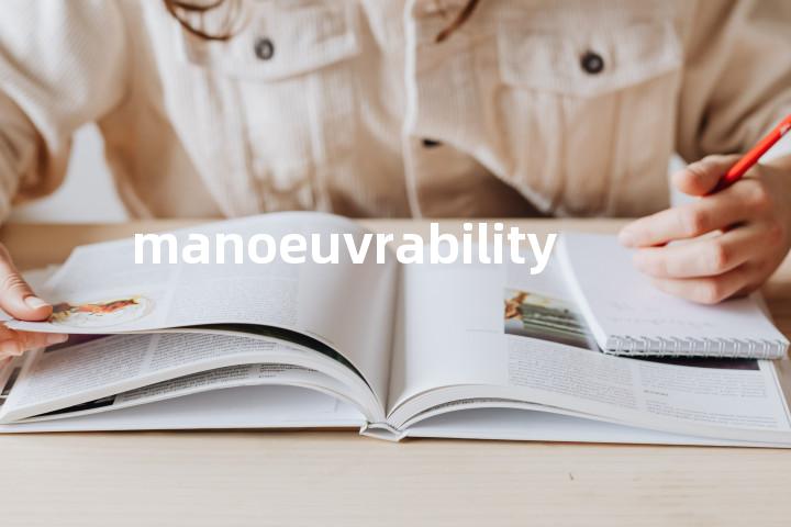 manoeuvrability单词图解，单词释义场景配图