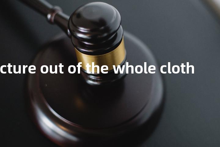 manufacture out of the whole cloth单词图解，单词释义场景配图