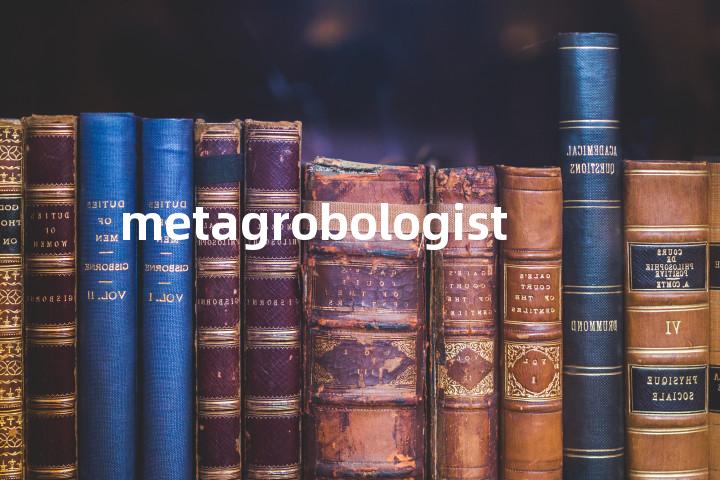 metagrobologist单词图解，单词释义场景配图