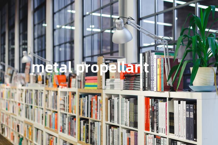 metal propellant单词图解，单词释义场景配图