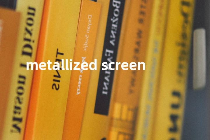 metallized screen单词图解，单词释义场景配图